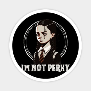 Wednesday Addams, I'm not perky Magnet